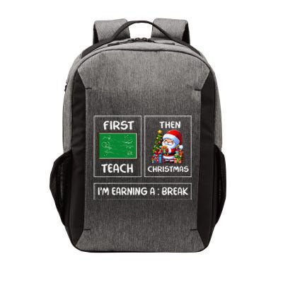 First Teach Then Christmas IM Earning A Break Teacher Xmas Vector Backpack