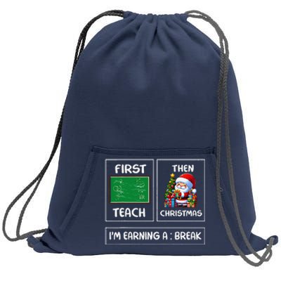 First Teach Then Christmas IM Earning A Break Teacher Xmas Sweatshirt Cinch Pack Bag