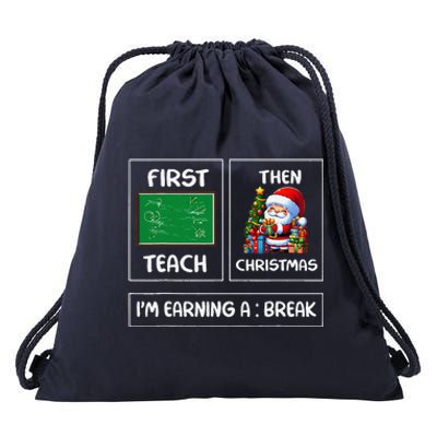 First Teach Then Christmas IM Earning A Break Teacher Xmas Drawstring Bag