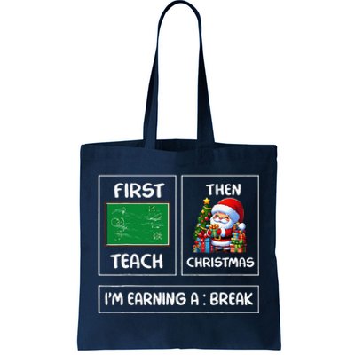 First Teach Then Christmas IM Earning A Break Teacher Xmas Tote Bag