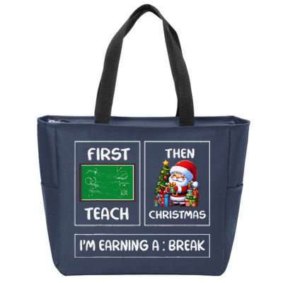 First Teach Then Christmas IM Earning A Break Teacher Xmas Zip Tote Bag