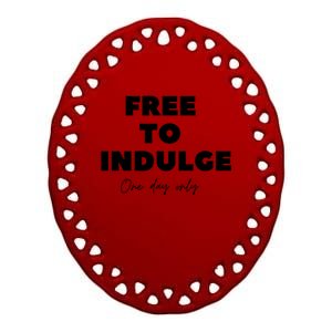 Funny Time To Indulge Gift One Day Only Design Funny Gift Ceramic Oval Ornament