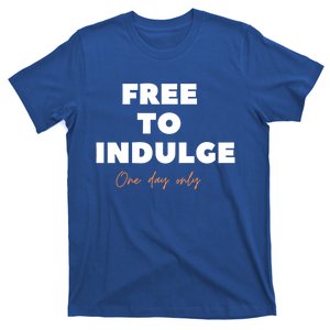 Funny Time To Indulge Gift One Day Only Meaningful Gift T-Shirt