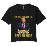 Funny Trump Thanksgiving IM Just Here For The Deviled Eggs Women's Crop Top Tee