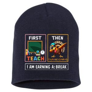 First Teach Then Thanksgiving IM Earning A Break Teacher Short Acrylic Beanie