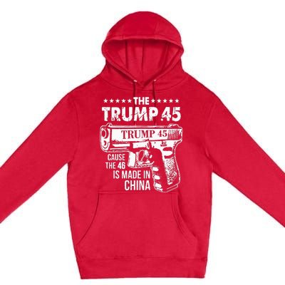 Funny The Trump 45 Cause The 46 Is Made In China Premium Pullover Hoodie