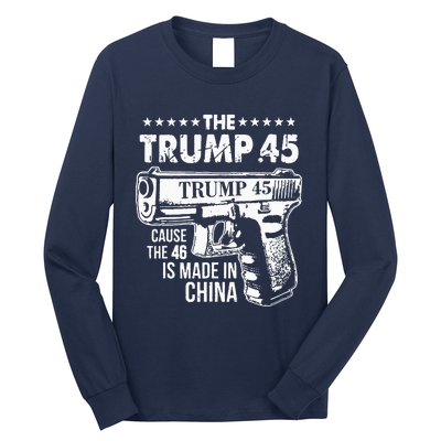 Funny The Trump 45 Cause The 46 Is Made In China Long Sleeve Shirt