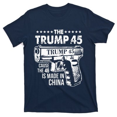 Funny The Trump 45 Cause The 46 Is Made In China T-Shirt