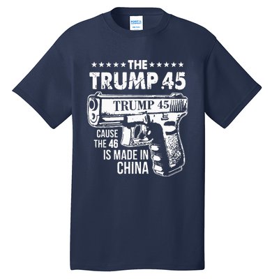 Funny The Trump 45 Cause The 46 Is Made In China Tall T-Shirt