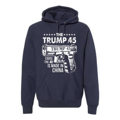 Funny The Trump 45 Cause The 46 Is Made In China Premium Hoodie