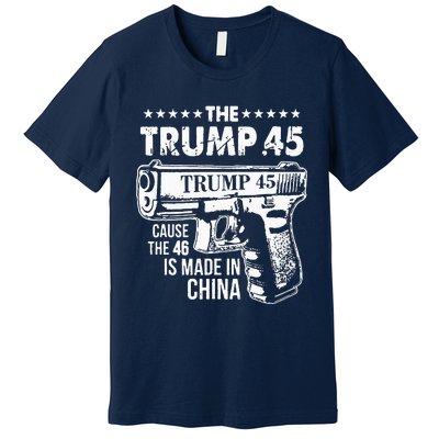 Funny The Trump 45 Cause The 46 Is Made In China Premium T-Shirt