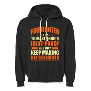 Firefighter Try to Make Things IdiotProof Fireman Coworker Garment-Dyed Fleece Hoodie