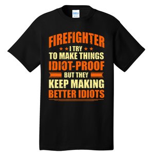 Firefighter Try to Make Things IdiotProof Fireman Coworker Tall T-Shirt