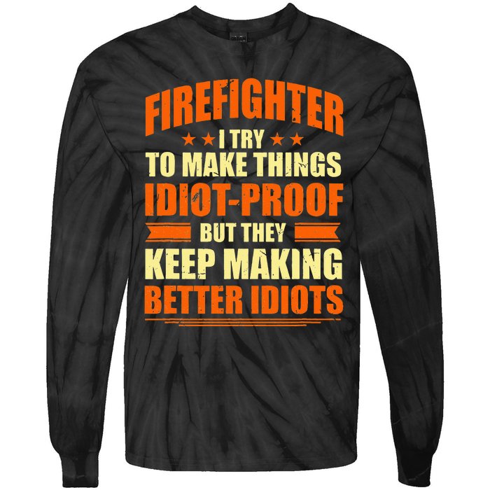 Firefighter Try to Make Things IdiotProof Fireman Coworker Tie-Dye Long Sleeve Shirt