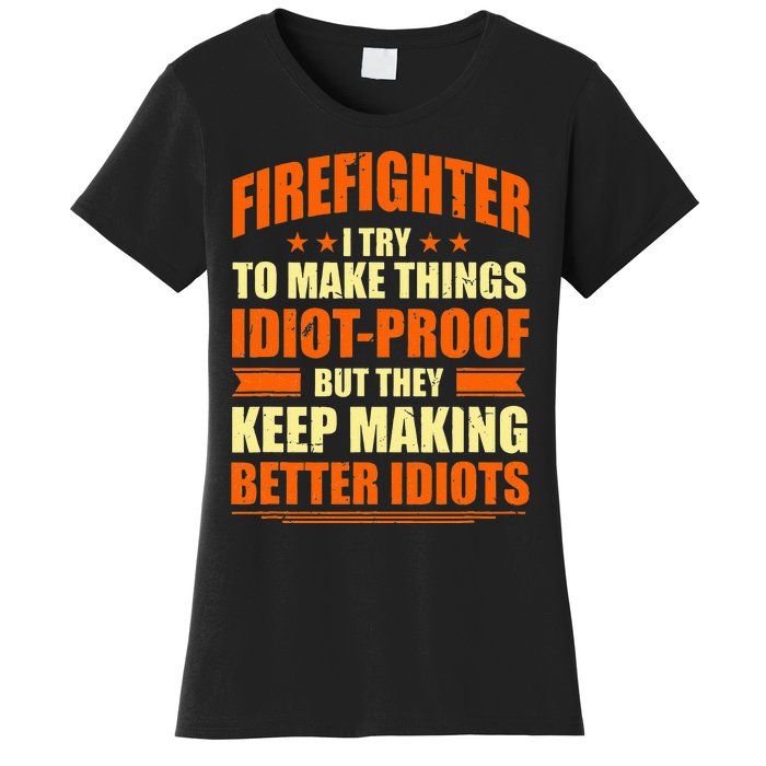 Firefighter Try to Make Things IdiotProof Fireman Coworker Women's T-Shirt