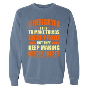 Firefighter Try to Make Things IdiotProof Fireman Coworker Garment-Dyed Sweatshirt