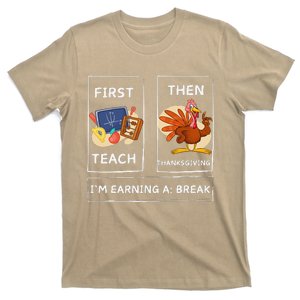 First Teach Then Thanksgiving IM Earning A Break Teacher T-Shirt