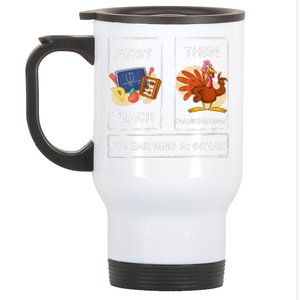 First Teach Then Thanksgiving IM Earning A Break Teacher Stainless Steel Travel Mug