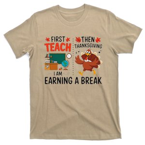 First Teach Then Thanksgiving IM Earning A Break Teacher T-Shirt