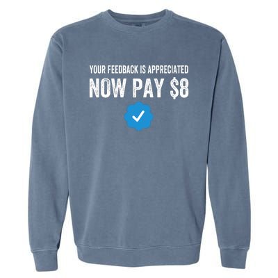 Funny Tee Tweet Your Feedback Is Appreciated Now Pay $8 Garment-Dyed Sweatshirt