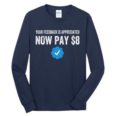 Funny Tee Tweet Your Feedback Is Appreciated Now Pay $8 Tall Long Sleeve T-Shirt