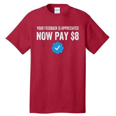 Funny Tee Tweet Your Feedback Is Appreciated Now Pay $8 Tall T-Shirt