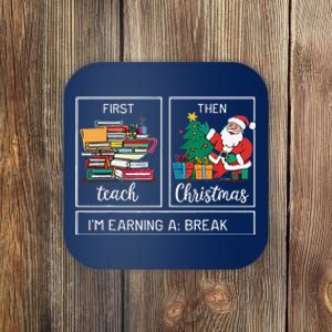 First Teach Then Christmas IM Earning A Break Teacher Xmas Coaster