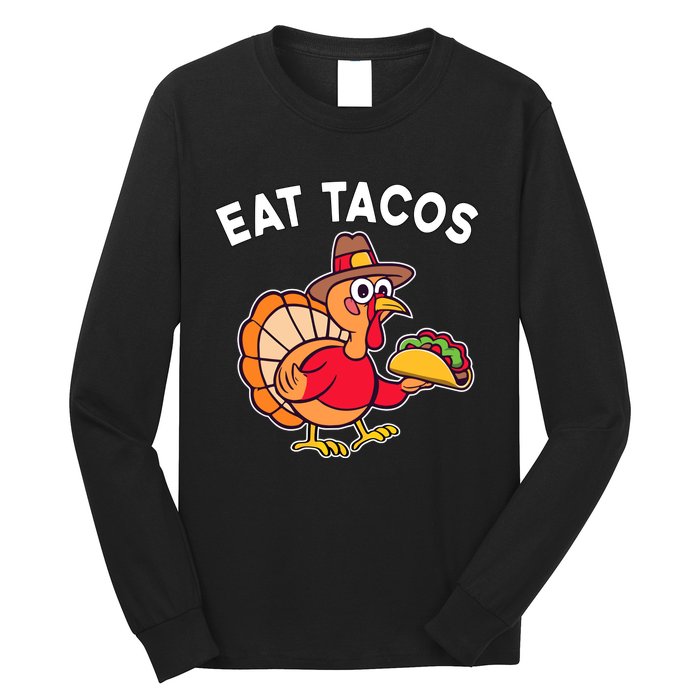 Funny Thanksgiving Turkey Eat Tacos Mexican Thanksgiving Fun Long Sleeve Shirt