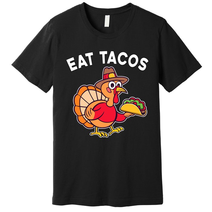 Funny Thanksgiving Turkey Eat Tacos Mexican Thanksgiving Fun Premium T-Shirt