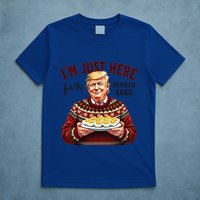 Funny Trump Thanksgiving IM Just Here For The Deviled Eggs T-Shirt