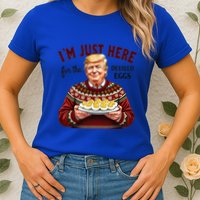 Funny Trump Thanksgiving IM Just Here For The Deviled Eggs Womens T-Shirt
