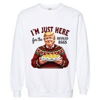 Funny Trump Thanksgiving IM Just Here For The Deviled Eggs Garment-Dyed Sweatshirt