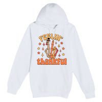 Feelin Thankful Turkey Skeleton Hand Thanksgiving Premium Pullover Hoodie