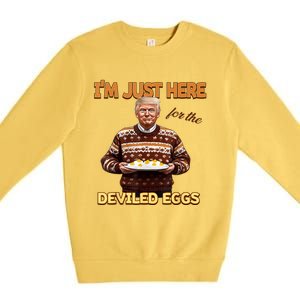 Funny Trump Thanksgiving IM Just Here For The Deviled Eggs Premium Crewneck Sweatshirt