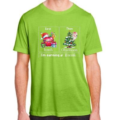 First Teach Then Christmas IM Earning A Break Teacher Xmas Adult ChromaSoft Performance T-Shirt