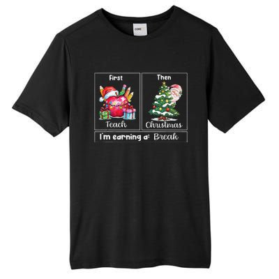 First Teach Then Christmas IM Earning A Break Teacher Xmas Tall Fusion ChromaSoft Performance T-Shirt