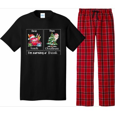 First Teach Then Christmas IM Earning A Break Teacher Xmas Pajama Set