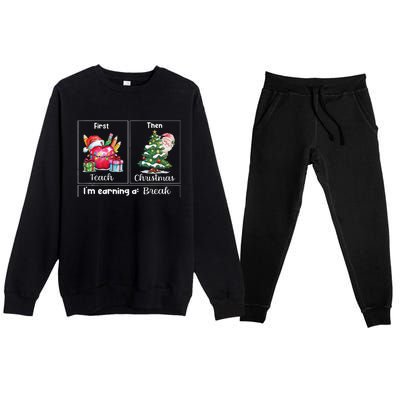 First Teach Then Christmas IM Earning A Break Teacher Xmas Premium Crewneck Sweatsuit Set