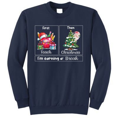 First Teach Then Christmas IM Earning A Break Teacher Xmas Sweatshirt