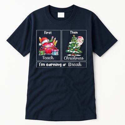 First Teach Then Christmas IM Earning A Break Teacher Xmas Tall T-Shirt