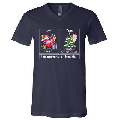 First Teach Then Christmas IM Earning A Break Teacher Xmas V-Neck T-Shirt