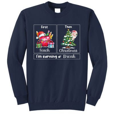 First Teach Then Christmas IM Earning A Break Teacher Xmas Tall Sweatshirt