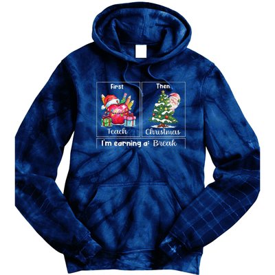 First Teach Then Christmas IM Earning A Break Teacher Xmas Tie Dye Hoodie