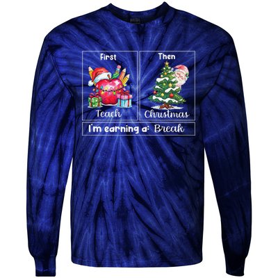 First Teach Then Christmas IM Earning A Break Teacher Xmas Tie-Dye Long Sleeve Shirt