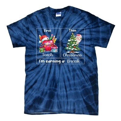 First Teach Then Christmas IM Earning A Break Teacher Xmas Tie-Dye T-Shirt