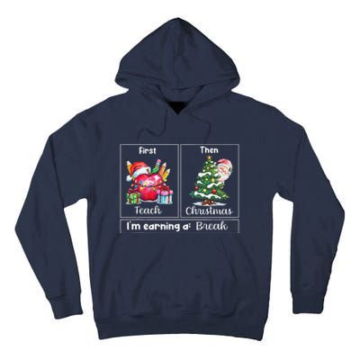 First Teach Then Christmas IM Earning A Break Teacher Xmas Tall Hoodie