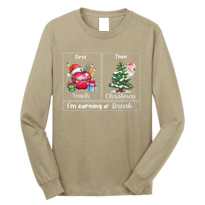 First Teach Then Christmas IM Earning A Break Teacher Xmas Long Sleeve Shirt