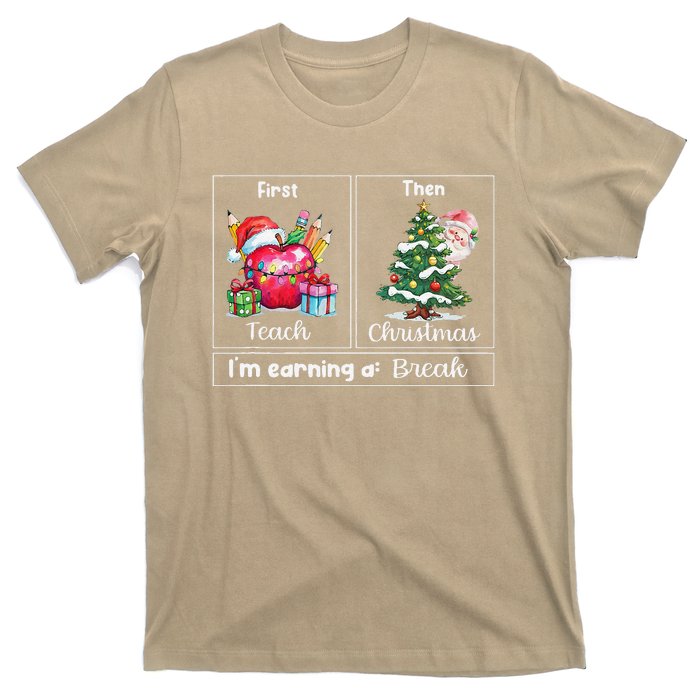 First Teach Then Christmas IM Earning A Break Teacher Xmas T-Shirt