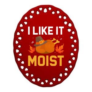 Funny Thanksgiving Turkey Humor I Like It Moist Pilgrim Hat Gift Ceramic Oval Ornament