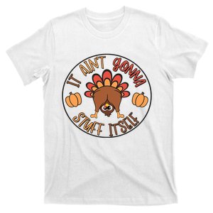 Funny Thanksgiving Turkey It AinT Gonna Stuff Itself Outfit T-Shirt